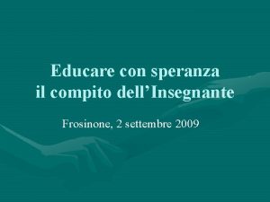 Educare con speranza il compito dellInsegnante Frosinone 2