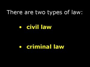 There are two types of law civil law