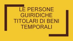 LE PERSONE GUIRIDICHE TITOLARI DI BENI TEMPORALI LETTURA