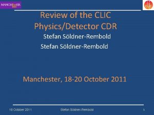 Review of the CLIC PhysicsDetector CDR Stefan SldnerRembold