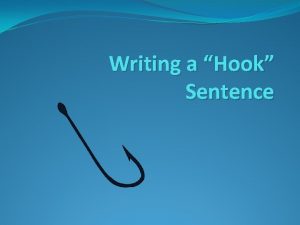 Writing a Hook Sentence Writing a Hook Sentence