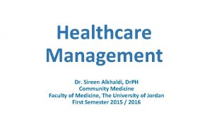 Healthcare Management Dr Sireen Alkhaldi Dr PH Community