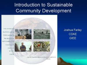 Introduction to Sustainable Community Development Joshua Farley CDAE