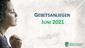 GEBETSANLIEGEN JUNI 2021 Juni 2021 GOD HAS A