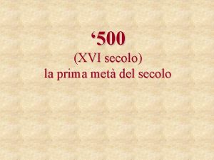 500 XVI secolo la prima met del secolo