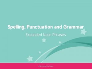 Spelling Punctuation and Grammar Expanded Noun Phrases Year