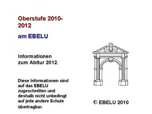 Oberstufe 20102012 am EBELU Informationen zum Abitur 2012