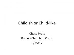 Childish or Childlike Chase Pratt Romeo Church of