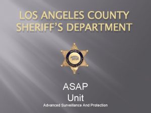 LOS ANGELES COUNTY SHERIFFS DEPARTMENT ASAP Unit Advanced