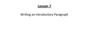 Lesson 7 Writing an Introductory Paragraph Introductory Paragraph