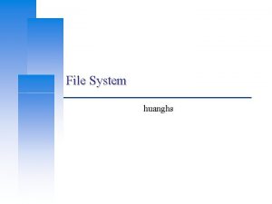 File System huanghs Computer Center CS NCTU Files