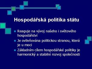 Hospodsk politika sttu n n n Reaguje na