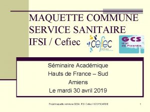 MAQUETTE COMMUNE SERVICE SANITAIRE IFSI Cefiec Sminaire Acadmique