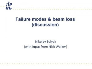 Failure modes beam loss discussion Nikolay Solyak with