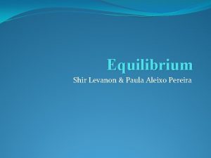 Equilibrium Shir Levanon Paula Aleixo Pereira Le Chteliers