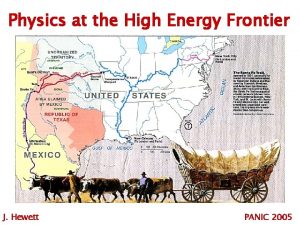 Physics at the High Energy Frontier J Hewett