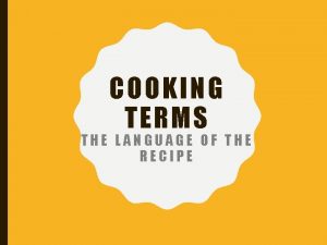 COOKING TE RMS THE LANGUAGE OF THE RECIPE
