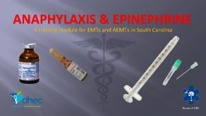 ANAPHYLAXIS EPINEPHRINE A training module for EMTs and