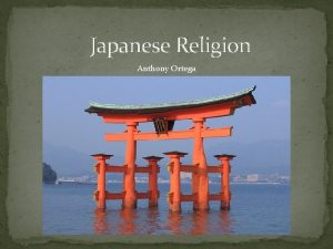 Japanese Religion Anthony Ortega Introduction Japanese Religion consists