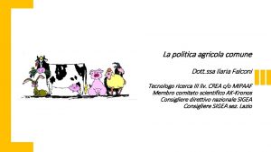 La politica agricola comune Dott ssa Ilaria Falconi