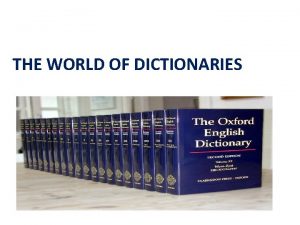 THE WORLD OF DICTIONARIES ENGLISH Dictionary Monolingual Bilingual