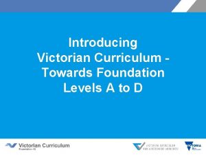 Introducing Victorian Curriculum Towards Foundation Levels A to