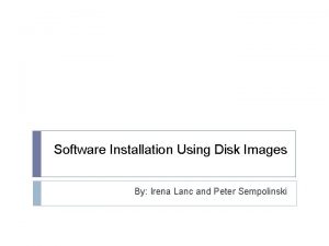Software Installation Using Disk Images By Irena Lanc