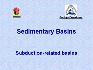 Geology Department Sedimentary Basins Subductionrelated basins Collisonal Basins