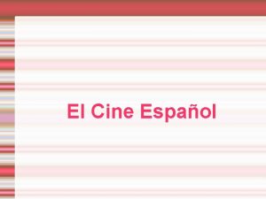 El Cine Espaol El cine espaol tiene una