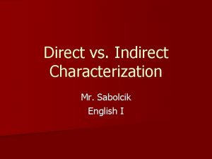 Direct vs Indirect Characterization Mr Sabolcik English I