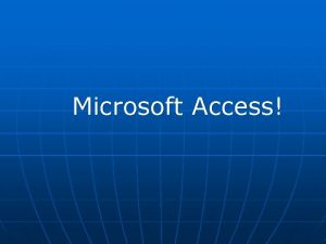 Microsoft Access QU ES n n Microsoft Access