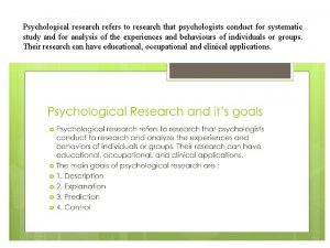 Psychological research refers to research that psychologists conduct