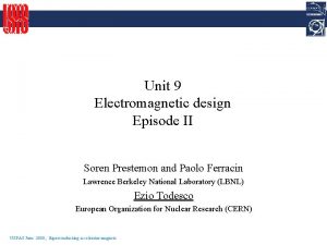 Unit 9 Electromagnetic design Episode II Soren Prestemon