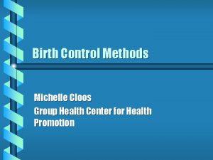 Birth Control Methods Michelle Cloos Group Health Center