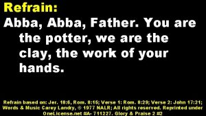 Refrain Abba Father You are the potter we