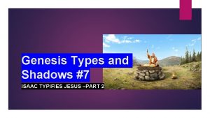 Genesis Types and Shadows 7 ISAAC TYPIFIES JESUS