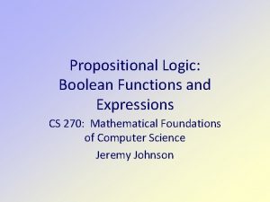 Propositional Logic Boolean Functions and Expressions CS 270