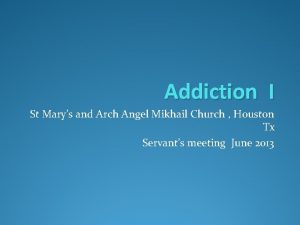 Addiction I St Marys and Arch Angel Mikhail