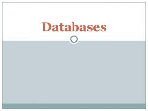 Databases Database A database is a collection of