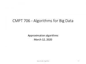 CMPT 706 Algorithms for Big Data Approximation algorithms