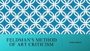 FELDMANS METHOD OF ART CRITICISM Amaya Johnson DESCRIBE