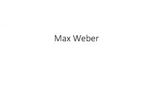 Max Weber Max Weber Sociologist political economist philosopher