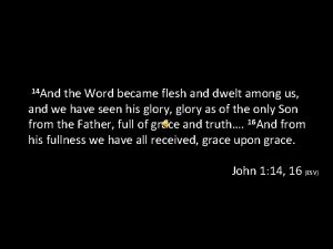 14 And the Word became flesh and dwelt