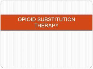 OPIOID SUBSTITUTION THERAPY WHAT IS OST Harm Reduction