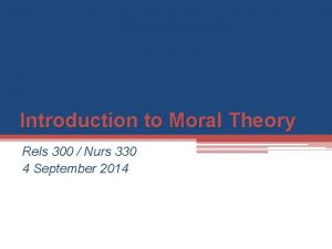 Introduction to Moral Theory Rels 300 Nurs 330