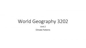 World Geography 3202 Unit 2 Climate Patterns The
