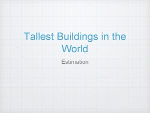 Tallest Buildings in the World Estimation The Tallest