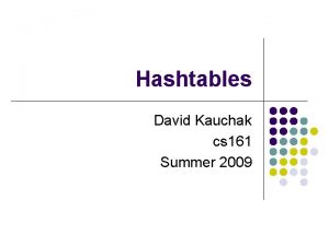 Hashtables David Kauchak cs 161 Summer 2009 Administrative