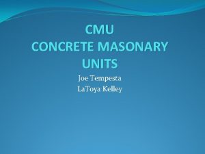 CMU CONCRETE MASONARY UNITS Joe Tempesta La Toya