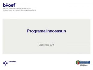 Programa Innosasun Septiembre 2016 Programa Innosasun introduccin El